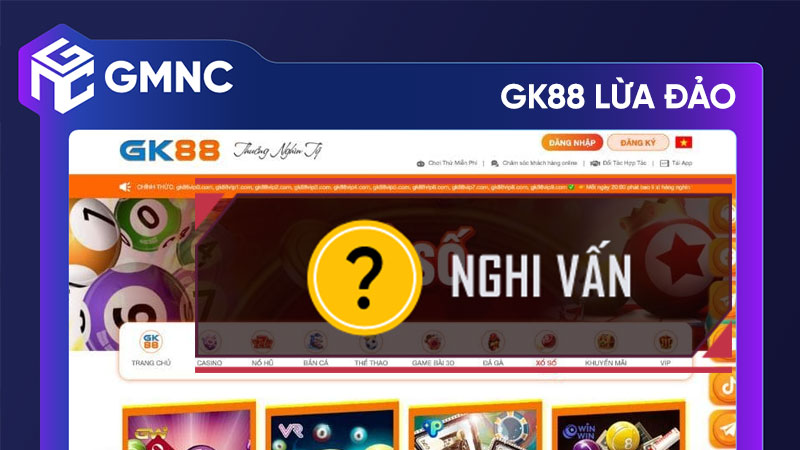 Cảnh Báo GK88 Lừa Đảo – Người Chơi Mất Trắng Vì Chiêu Trò