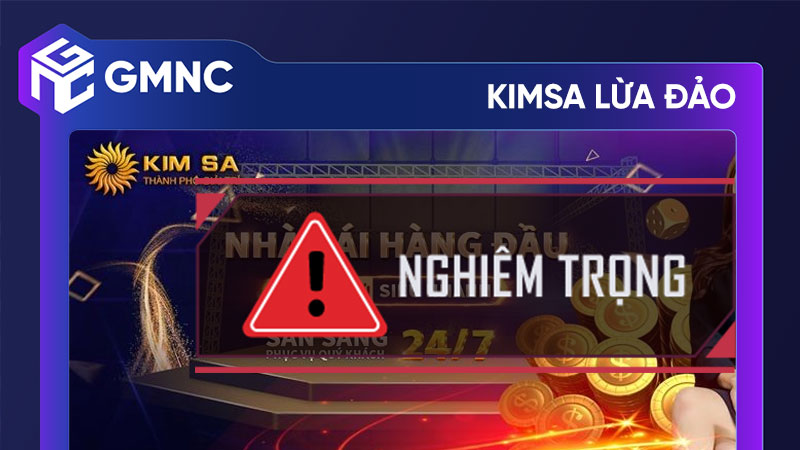 Nhà cái Kimsa lừa đảo - Cảnh báo nghiêm trọng cho người chơi